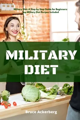 Vojenská dieta: Průvodce krok za krokem pro začátečníky: s recepty - Military Diet: A Beginner's Step-by-Step Guide With Recipes