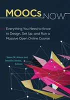 MOOC Now: Vše, co potřebujete vědět, abyste mohli navrhnout, založit a provozovat masivní otevřený online kurz. - MOOCs Now: Everything You Need to Know to Design, Set Up, and Run a Massive Open Online Course
