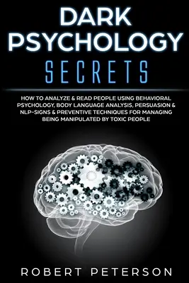 Tajemství temné psychologie: Jak analyzovat a číst lidi pomocí behaviorální psychologie, analýzy řeči těla, přesvědčování a NLP - znaky a prevence - Dark Psychology Secrets: How to Analyze & Read People Using Behavioral Psychology, Body Language Analysis, Persuasion & NLP-Signs & Preventive