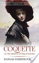 The Coquette: Koktejl: Dějiny Elizy Whartonové - The Coquette: Or, the History of Eliza Wharton