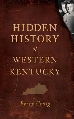 Skryté dějiny západního Kentucky - Hidden History of Western Kentucky