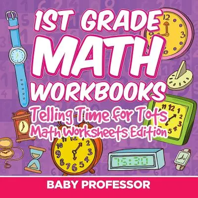 Matematické vzdělávací hry pro 1. třídu: Vydání pracovních listů k matematice pro nejmenší - 1st Grade Math Learning Games: Telling Time for Tots Math Worksheets Edition