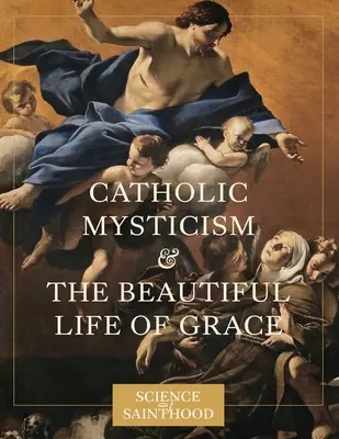 Katolická mystika a krásný život milosti - Catholic Mysticism and the Beautiful Life of Grace