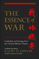 Podstata války: Vůdcovství a strategie podle čínských vojenských klasiků - The Essence of War: Leadership and Strategy from the Chinese Military Classics