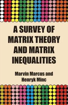 Přehled teorie matic a maticových nerovností (A Survey of Matrix Theory and Matrix Inequalities) - A Survey of Matrix Theory and Matrix Inequalities