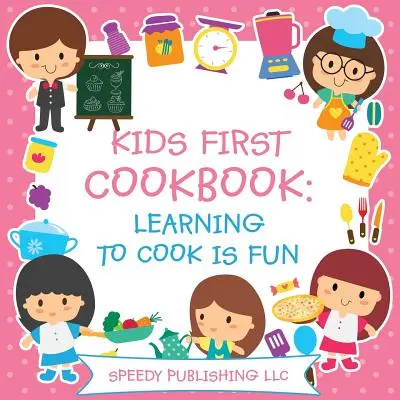 Dětská první kuchařka: Naučit se vařit je zábava - Kids First Cookbook: Learning to Cook is Fun