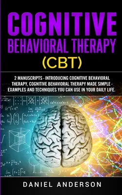 Kognitivně behaviorální terapie (KBT): Kognitivně-behaviorální terapie: 2 rukopisy - Představujeme kognitivně-behaviorální terapii, Kognitivně-behaviorální terapie jednoduše - příklady a metody. - Cognitive Behavioral Therapy (CBT): 2 Manuscripts - Introducing Cognitive Behavioral Therapy, Cognitive Behavioral Therapy Made Simple - Examples and