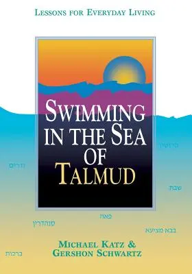 Plavání v moři Talmudu: Poučení pro každodenní život - Swimming in the Sea of Talmud: Lessons for Everyday Living