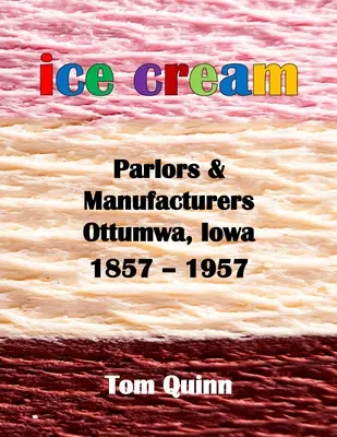 Zmrzlinárny a výrobci zmrzliny, Ottumwa, Iowa: 1857 - 1957 - Ice Cream Parlors and Manufacturers, Ottumwa, Iowa: 1857 - 1957