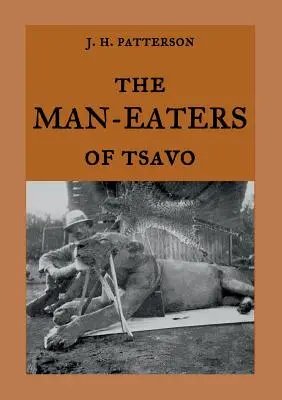 Lidožrouti z Tsavo: Skutečný příběh lidožravých lvů Duch a tma (The Man-Eaters of Tsavo: The true story of the man-eating lions) - The Man-Eaters of Tsavo: The true story of the man-eating lions The Ghost and the Darkness