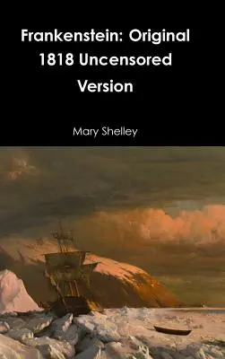 Frankenstein: Původní necenzurovaná verze z roku 1818 - Frankenstein: Original 1818 Uncensored Version