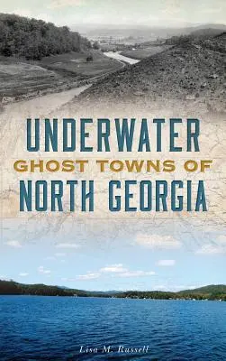 Podmořská města duchů Severní Georgie - Underwater Ghost Towns of North Georgia