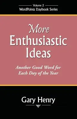 Více nadšených nápadů: Další dobré slovo na každý den v roce - More Enthusiastic Ideas: Another Good Word for Each Day of the Year
