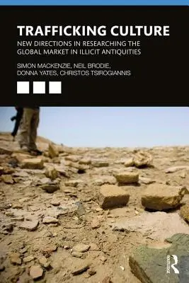 Trafficking Culture: Nové směry ve výzkumu globálního trhu s nelegálními starožitnostmi - Trafficking Culture: New Directions in Researching the Global Market in Illicit Antiquities