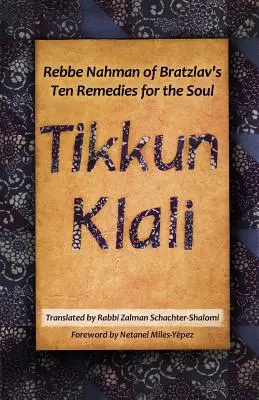 Tikkun Klali: Deset léků pro duši rebe Nahmana z Bratzlavy - Tikkun Klali: Rebbe Nahman of Bratzlav's Ten Remedies for the Soul