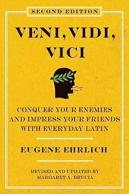 Veni, Vidi, Vici (druhé vydání): Zvítězte nad svými nepřáteli a ohromte své přátele každodenní latinou. - Veni, Vidi, Vici (Second Edition): Conquer Your Enemies and Impress Your Friends with Everyday Latin