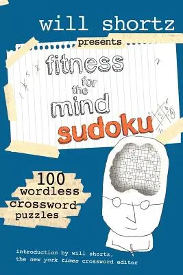 Will Shortz představuje Fitness pro mysl Sudoku: 100 křížovek beze slov - Will Shortz Presents Fitness for the Mind Sudoku: 100 Wordless Crossword Puzzles