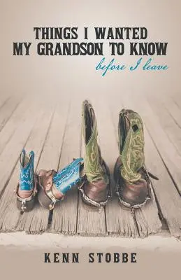 Věci, které jsem chtěl, aby můj vnuk věděl, než odejdu - Things I Wanted My Grandson to Know Before I Leave