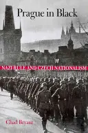Praha v černém: Nacistická nadvláda a český nacionalismus - Prague in Black: Nazi Rule and Czech Nationalism
