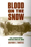 Krev na sněhu: Zimní válka v Karpatech v roce 1915 - Blood on the Snow: The Carpathian Winter War of 1915