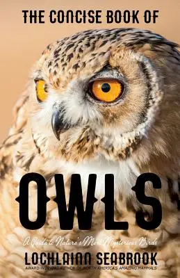 Stručná kniha o sovách: Průvodce nejzáhadnějšími ptáky přírody - The Concise Book of Owls: A Guide to Nature's Most Mysterious Birds