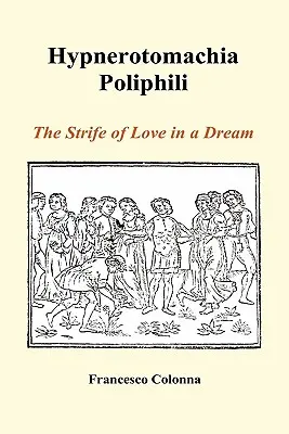 Hypnerotomachia Poliphili: Svár lásky ve snu (vázané vydání) - Hypnerotomachia Poliphili: The Strife of Love in a Dream (Hardback)