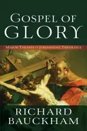 Evangelium slávy: Hlavní témata jáhenské teologie - Gospel of Glory: Major Themes in Johannine Theology