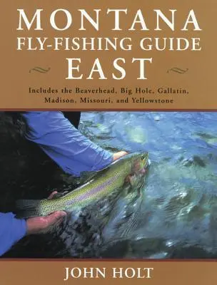 Průvodce muškařením Montana East: Východně od kontinentálního rozvodí, první vydání - Montana Fly Fishing Guide East: East Of The Continental Divide, First Edition
