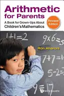 Aritmetika pro rodiče: Kniha pro dospělé o dětské matematice (revidované vydání) - Arithmetic for Parents: A Book for Grown-Ups about Children's Mathematics (Revised Edition)