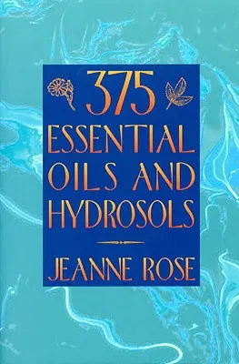 375 esenciálních olejů a hydrosolů - 375 Essential Oils and Hydrosols