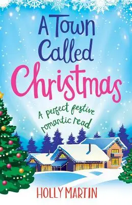 Městečko zvané Vánoce: Perfektní sváteční romantické čtení - A Town Called Christmas: A perfect festive romantic read