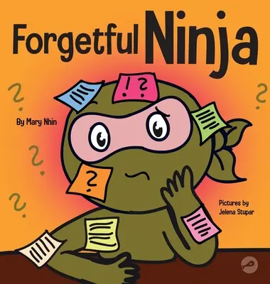 Zapomnětlivý nindža: Dětská kniha o zlepšování paměťových schopností - Forgetful Ninja: A Children's Book About Improving Memory Skills