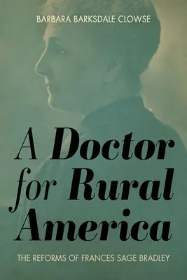 Lékař pro americký venkov: The Reforms of Frances Sage Bradley - A Doctor for Rural America: The Reforms of Frances Sage Bradley