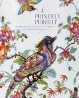 Knížecí honba: Gutterova sbírka raného míšeňského porcelánu. - A Princely Pursuit: The Malcolm D. Gutter Collection of Early Meissen Porcelain