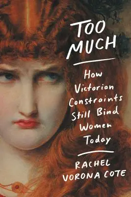 Příliš mnoho: Jak viktoriánská omezení svazují ženy i dnes - Too Much: How Victorian Constraints Still Bind Women Today