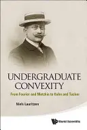 Konvexita pro vysokoškoláky: Od Fouriera a Motzkina ke Kuhnovi a Tuckerovi. - Undergraduate Convexity: From Fourier and Motzkin to Kuhn and Tucker
