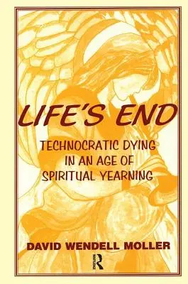 Konec života: Technokratické umírání ve věku duchovní touhy - Life's End: Technocratic Dying in an Age of Spiritual Yearning