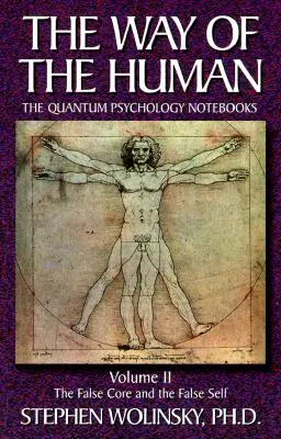 Cesta člověka, II. díl: Falešné jádro a falešné já, sešity kvantové psychologie - Way of Human, Volume II: The False Core and the False Self, the Quantum Psychology Notebooks
