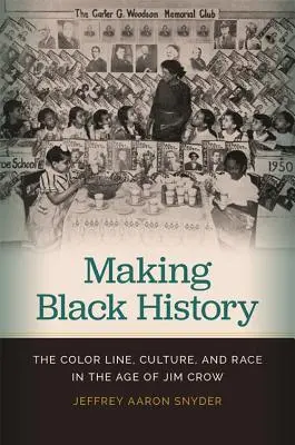 Tvorba černošských dějin: Barevná linie, kultura a rasa v době Jima Crowa - Making Black History: The Color Line, Culture, and Race in the Age of Jim Crow