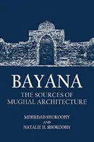 Bayana: The Sources of Mughal Architecture (Zdroje mughalské architektury) - Bayana: The Sources of Mughal Architecture