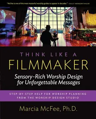 Mysli jako filmař: Smyslově bohatý design bohoslužeb pro nezapomenutelná poselství - Think Like a Filmmaker: Sensory-Rich Worship Design for Unforgettable Messages