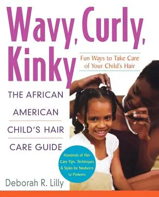 Vlnité, kudrnaté, výstřední: Kudrnaté, vlnité: Průvodce péčí o vlasy afroamerických dětí - Wavy, Curly, Kinky: The African American Child's Hair Care Guide