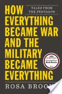 Jak se ze všeho stala válka a z armády všechno: Příběhy z Pentagonu - How Everything Became War and the Military Became Everything: Tales from the Pentagon
