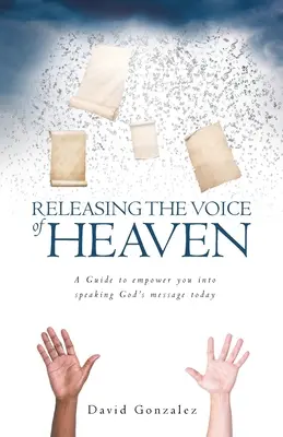 Uvolnění hlasu nebe: Průvodce, který vás posílí, abyste dnes mohli mluvit Boží poselství - Releasing the Voice of Heaven: A Guide to empower you into speaking God's message today