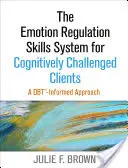 Systém dovedností regulace emocí pro klienty s kognitivními problémy: Přístup založený na Dbt - The Emotion Regulation Skills System for Cognitively Challenged Clients: A Dbt-Informed Approach