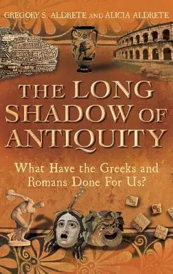 Dlouhý stín antiky: Co pro nás udělali Řekové a Římané? - The Long Shadow of Antiquity: What Have the Greeks and Romans Done for Us?