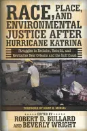 Race, Place, and Environmental Justice After Hurricane Katrina: Struggles to Reclaim, Rebuild, and Revitalize New Orleans and the Gulf Coast (Rasa, místo a environmentální spravedlnost po hurikánu Katrina: boje za znovuzískání, obnovu a oživení New Orleansu a pobřeží Mexického zálivu) - Race, Place, and Environmental Justice After Hurricane Katrina: Struggles to Reclaim, Rebuild, and Revitalize New Orleans and the Gulf Coast