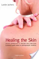 Léčení kůže: Celostní přístupy k léčbě kožních onemocnění - Healing the Skin: Holistic Approaches to Treating Skin Conditions