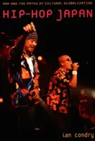 Hip-hop v Japonsku: Rap a cesty kulturní globalizace - Hip-Hop Japan: Rap and the Paths of Cultural Globalization