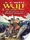 Wulf the Saxon: Příběh normanského dobytí - Wulf the Saxon: A Story of the Norman Conquest